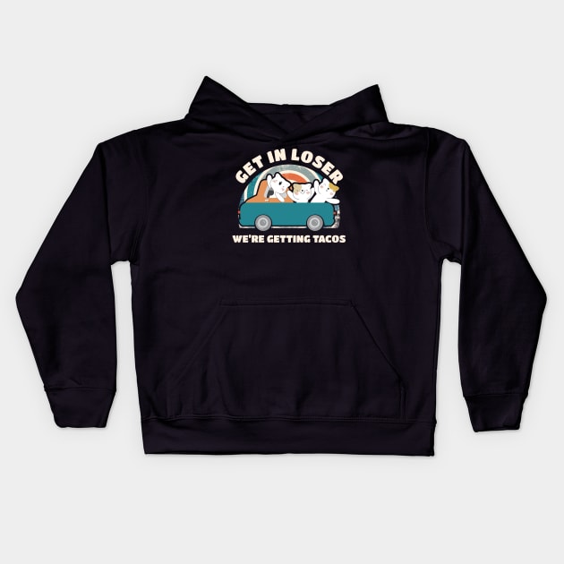 Get In Loser We're Getting Tacos Cute Kids Hoodie by Can Photo